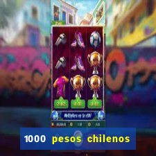 1000 pesos chilenos em reais